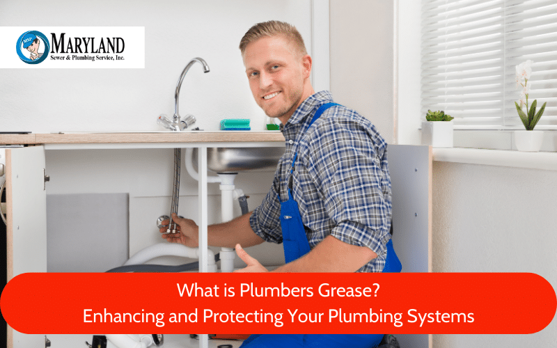 What is Plumbers Grease? Enhancing and Protecting Your Plumbing Systems