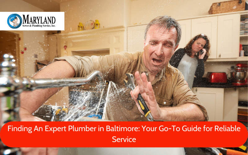 Finding An Expert Plumber in Baltimore: Your Go-To Guide for Reliable Service