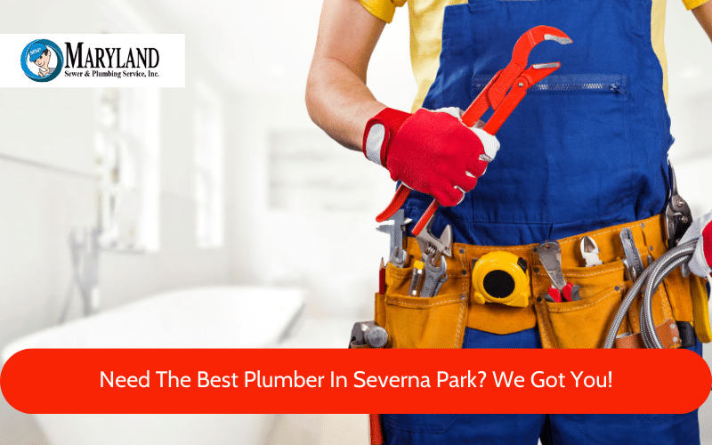 Need The Best Plumber In Severna Park? We Got You!